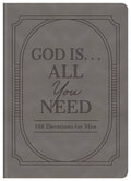 God Is. . .All You Need : 100 Devotions for Men